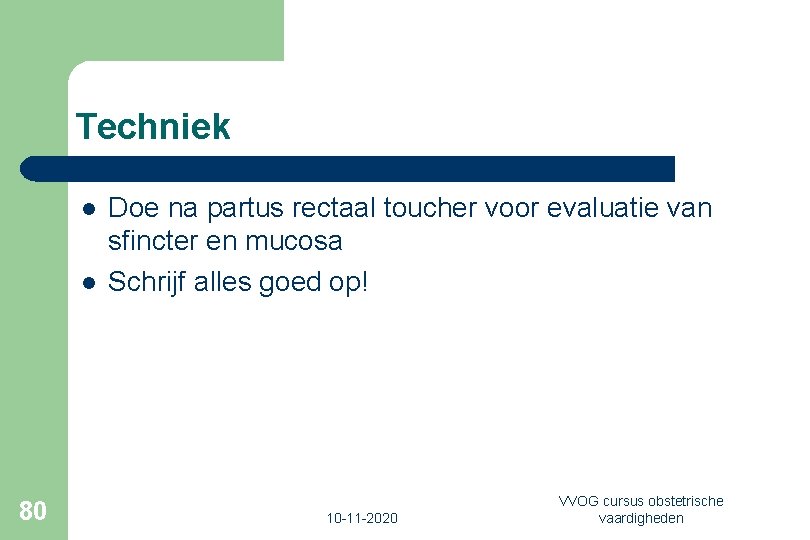 Techniek l l 80 Doe na partus rectaal toucher voor evaluatie van sfincter en