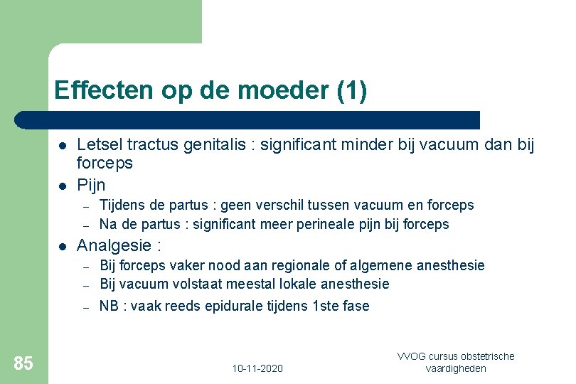 Effecten op de moeder (1) l l Letsel tractus genitalis : significant minder bij
