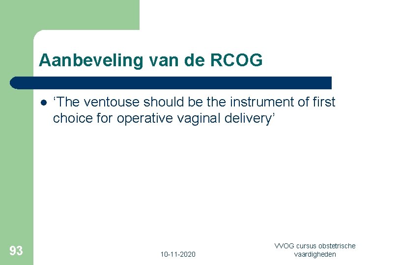 Aanbeveling van de RCOG l 93 ‘The ventouse should be the instrument of first