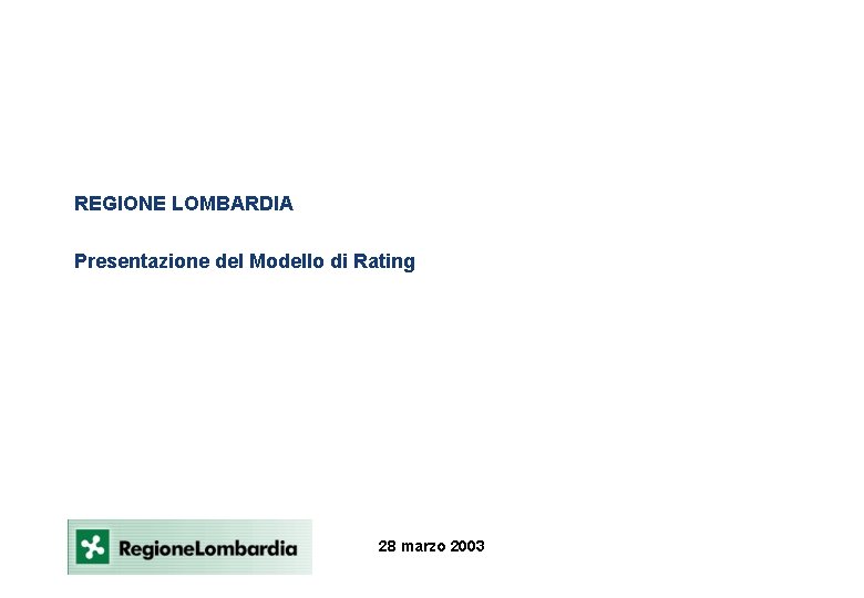 REGIONE LOMBARDIA Presentazione del Modello di Rating 28 marzo 2003 