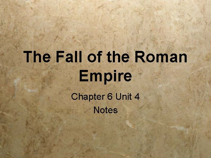 The Fall of the Roman Empire Chapter 6 Unit 4 Notes 