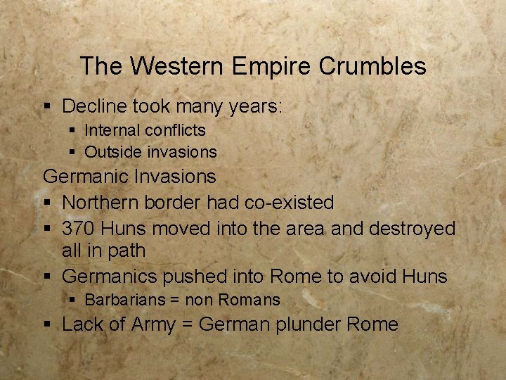 The Western Empire Crumbles § Decline took many years: § Internal conflicts § Outside