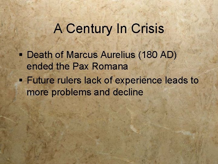 A Century In Crisis § Death of Marcus Aurelius (180 AD) ended the Pax