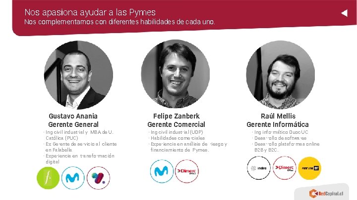 Nos apasiona ayudar a las Pymes Nos complementamos con diferentes habilidades de cada uno. Nos apasiona ayudar a las Pymes Nos complementamos con diferentes habilidades de cada uno.