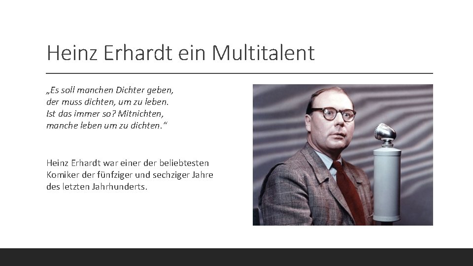 Heinz Erhardt ein Multitalent „Es soll manchen Dichter geben, der muss dichten, um zu