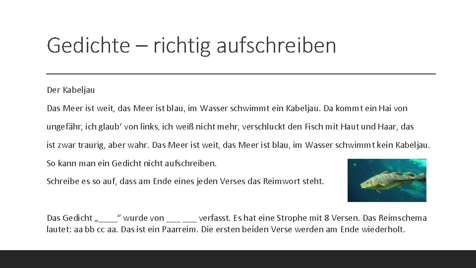 Gedichte – richtig aufschreiben Der Kabeljau Das Meer ist weit, das Meer ist blau,