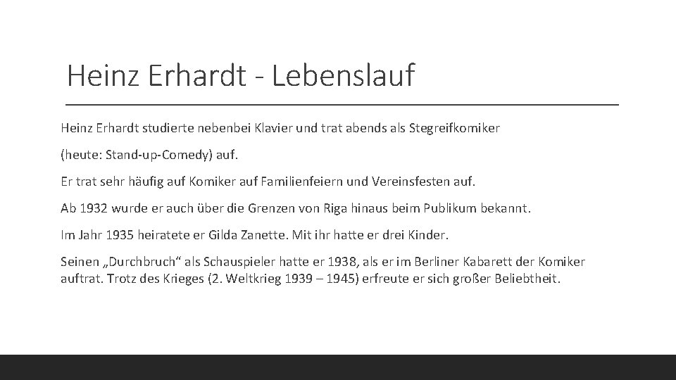 Heinz Erhardt - Lebenslauf Heinz Erhardt studierte nebenbei Klavier und trat abends als Stegreifkomiker