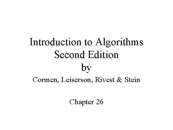 Introduction to Algorithms Second Edition by Cormen, Leiserson, Rivest & Stein Chapter 26 