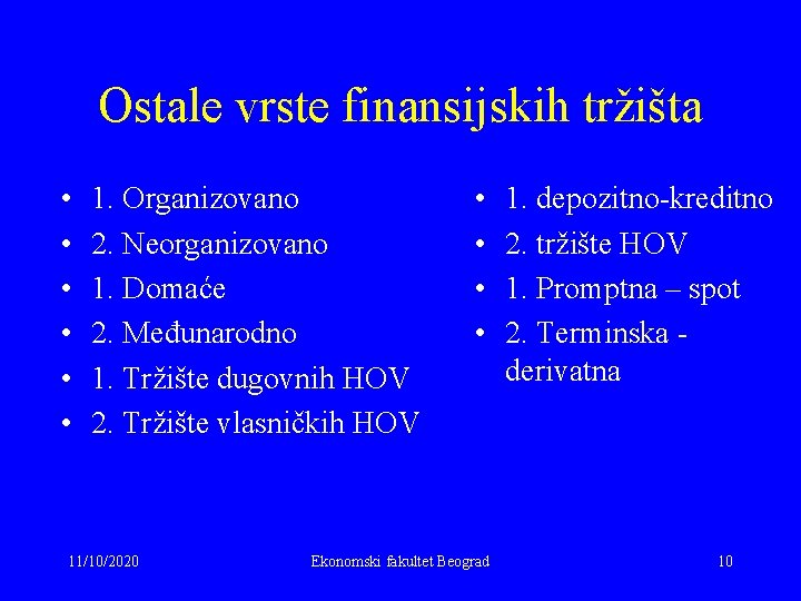 Ostale vrste finansijskih tržišta • • • 1. Organizovano 2. Neorganizovano 1. Domaće 2.