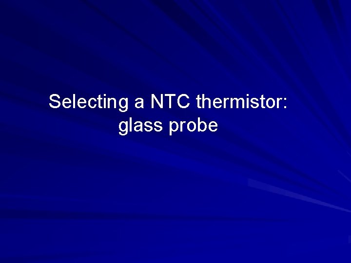 Selecting a NTC thermistor: glass probe 