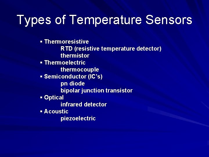 Types of Temperature Sensors § Thermoresistive RTD (resistive temperature detector) thermistor § Thermoelectric thermocouple