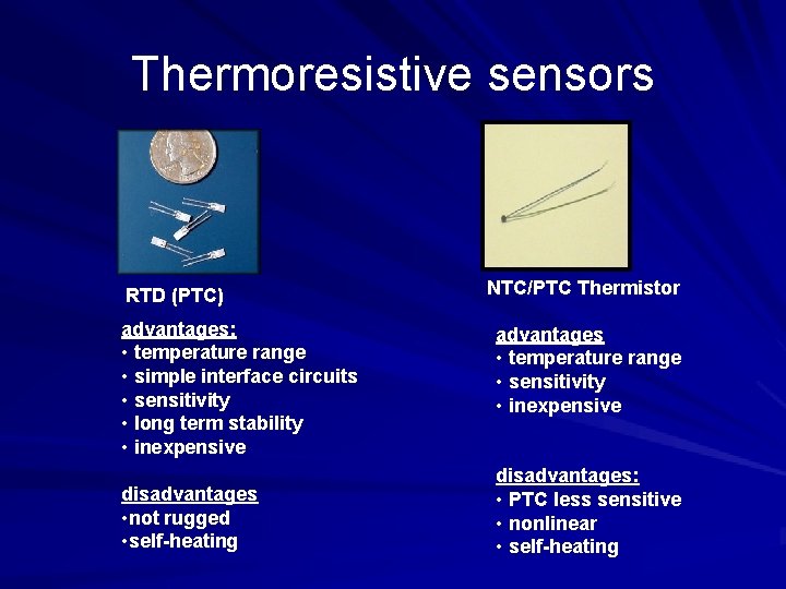 Thermoresistive sensors RTD (PTC) advantages: • temperature range • simple interface circuits • sensitivity