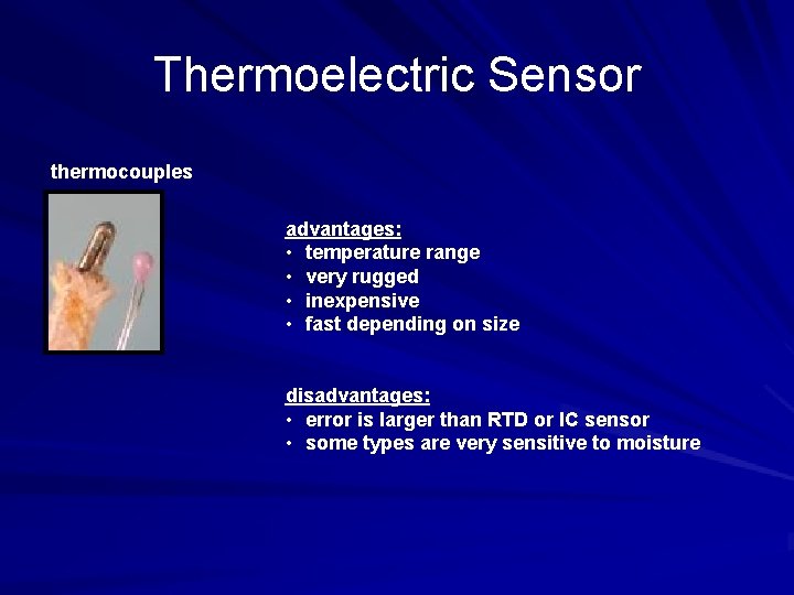Thermoelectric Sensor thermocouples advantages: • temperature range • very rugged • inexpensive • fast