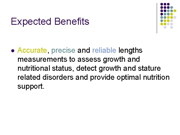Expected Benefits l Accurate, precise and reliable lengths measurements to assess growth and nutritional