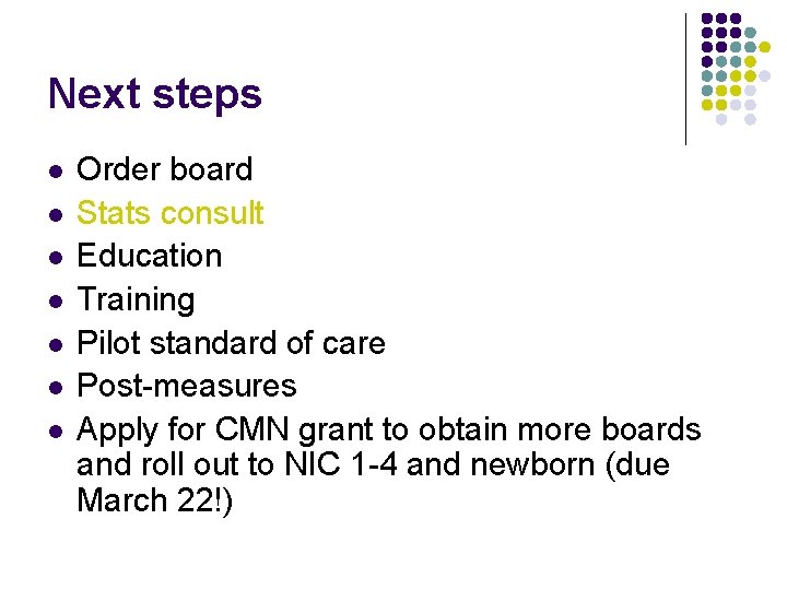 Next steps l l l l Order board Stats consult Education Training Pilot standard