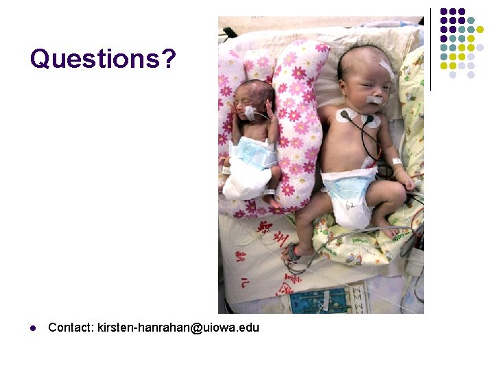 Questions? l Contact: kirsten-hanrahan@uiowa. edu 