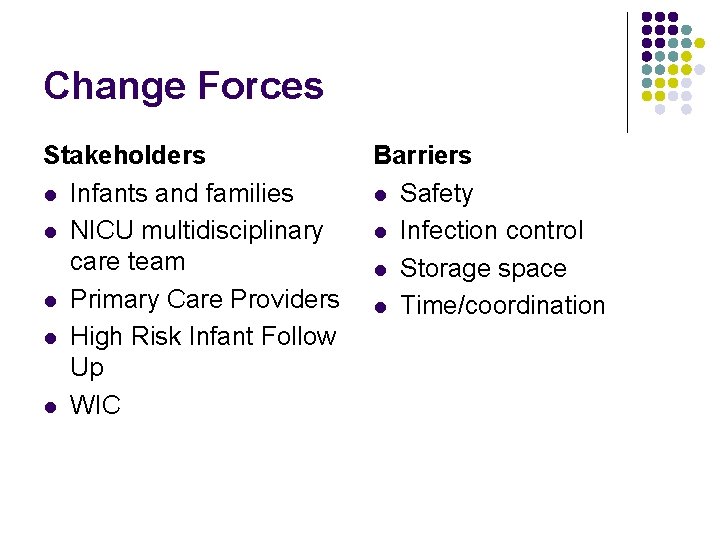 Change Forces Stakeholders l Infants and families l NICU multidisciplinary care team l Primary