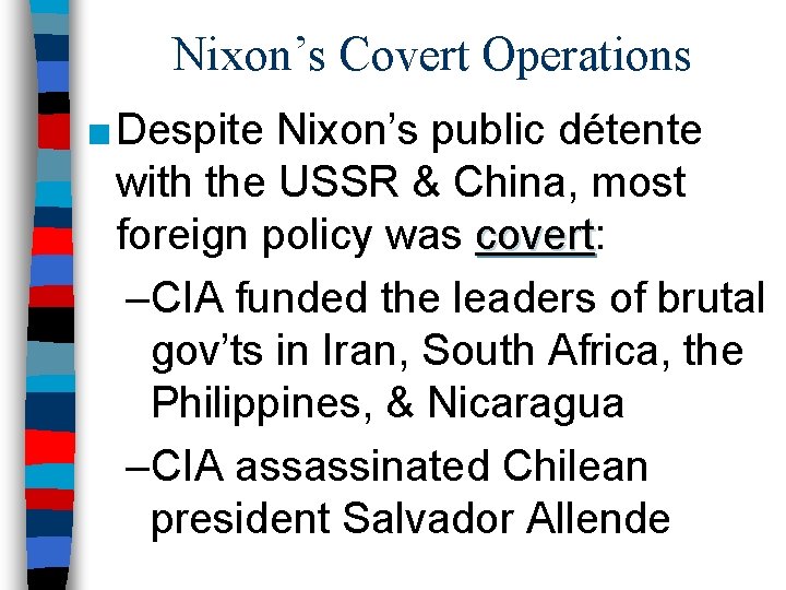 Nixon’s Covert Operations ■ Despite Nixon’s public détente with the USSR & China, most