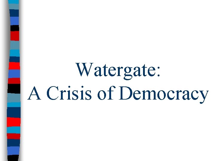 Watergate: A Crisis of Democracy 