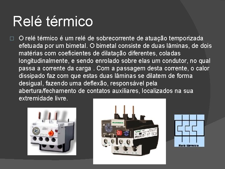 Relé térmico � O relé térmico é um relé de sobrecorrente de atuação temporizada