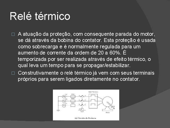 Relé térmico A atuação da proteção, com consequente parada do motor, se dá através