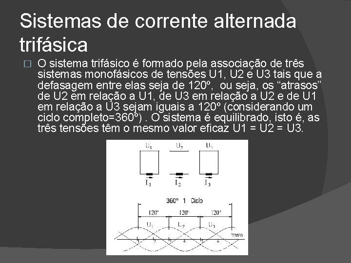 Sistemas de corrente alternada trifásica � O sistema trifásico é formado pela associação de