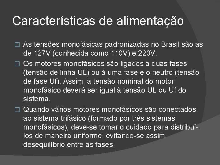 Características de alimentação As tensões monofásicas padronizadas no Brasil são as de 127 V