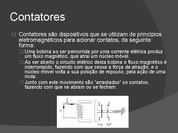 Contatores � Contatores são dispositivos que se utilizam de princípios eletromagnéticos para acionar contatos,