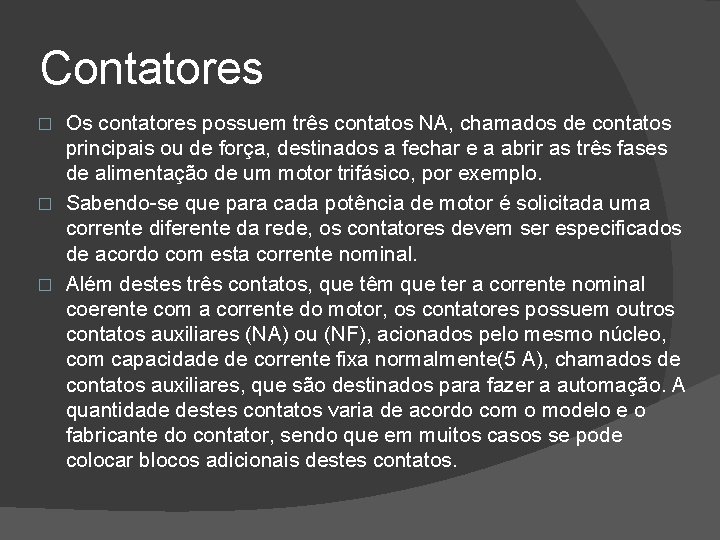 Contatores Os contatores possuem três contatos NA, chamados de contatos principais ou de força,