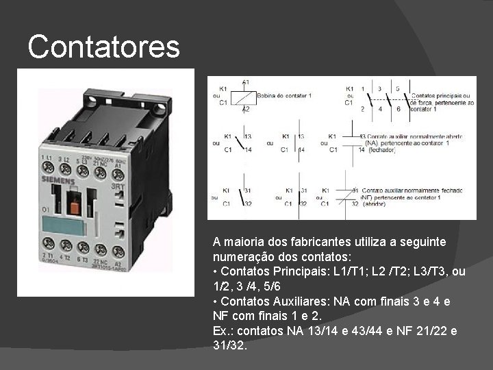 Contatores A maioria dos fabricantes utiliza a seguinte numeração dos contatos: • Contatos Principais: