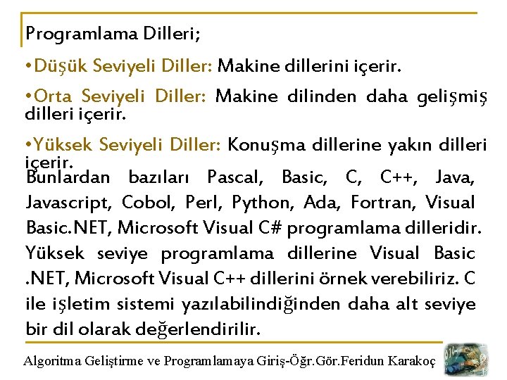 Programlama Dilleri; • Düşük Seviyeli Diller: Makine dillerini içerir. • Orta Seviyeli Diller: Makine