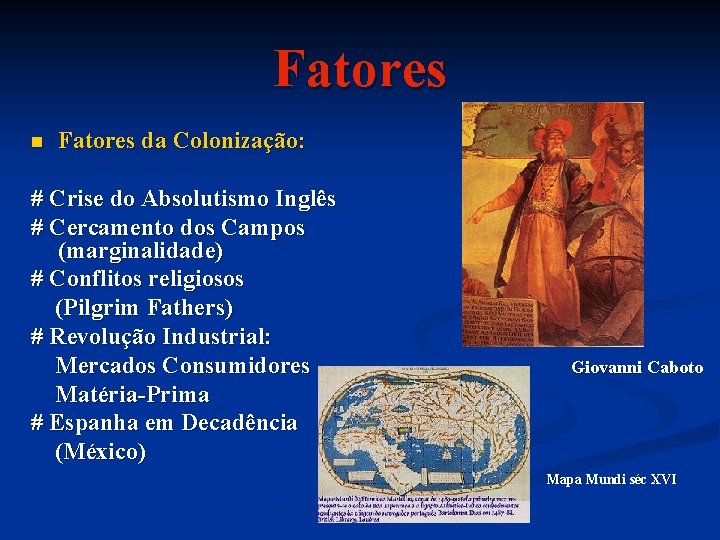 Fatores n Fatores da Colonização: # Crise do Absolutismo Inglês # Cercamento dos Campos