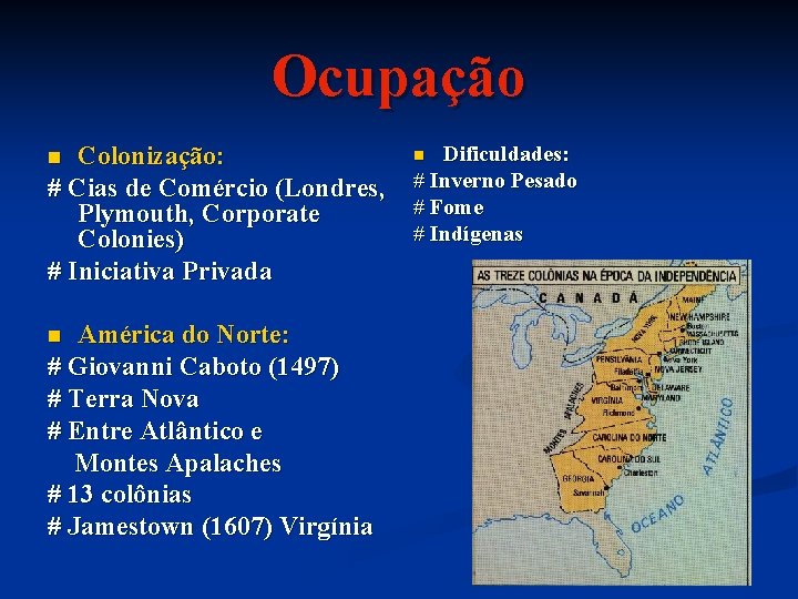 Ocupação Colonização: # Cias de Comércio (Londres, Plymouth, Corporate Colonies) # Iniciativa Privada n