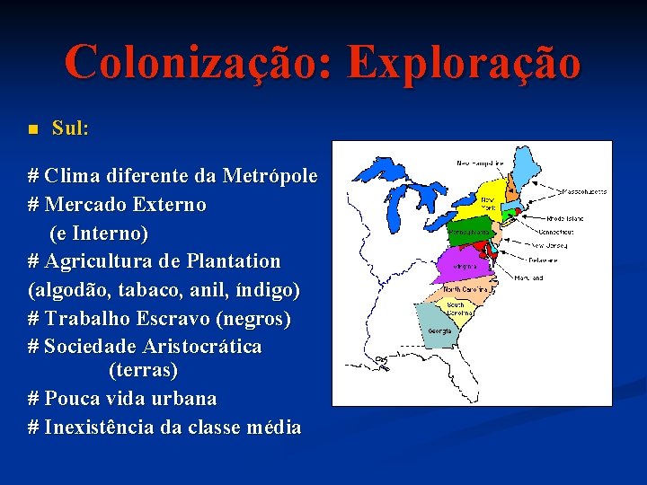 Colonização: Exploração n Sul: # Clima diferente da Metrópole # Mercado Externo (e Interno)