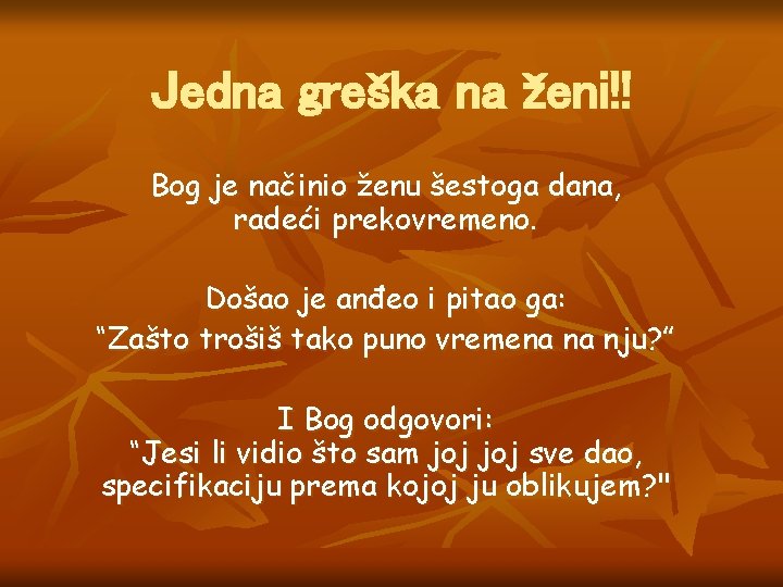 Jedna greška na ženi!! Bog je načinio ženu šestoga dana, radeći prekovremeno. Došao je