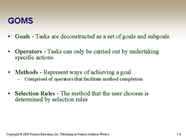 GOMS • Goals - Tasks are deconstructed as a set of goals and subgoals.