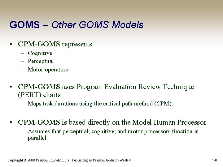 GOMS – Other GOMS Models • CPM-GOMS represents – Cognitive – Perceptual – Motor