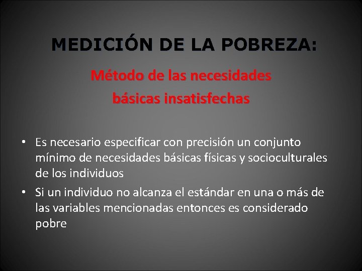 MEDICIÓN DE LA POBREZA: Método de las necesidades básicas insatisfechas • Es necesario especificar