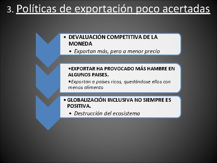 3. Políticas de exportación poco acertadas • DEVALUACIÓN COMPETITIVA DE LA MONEDA • Exportan