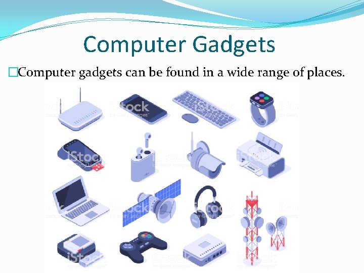 Computer Gadgets �Computer gadgets can be found in a wide range of places. 