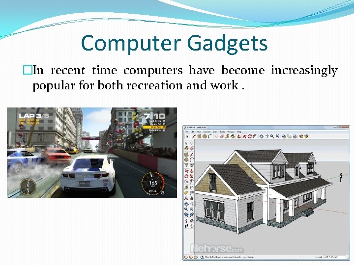 Computer Gadgets �In recent time computers have become increasingly popular for both recreation and