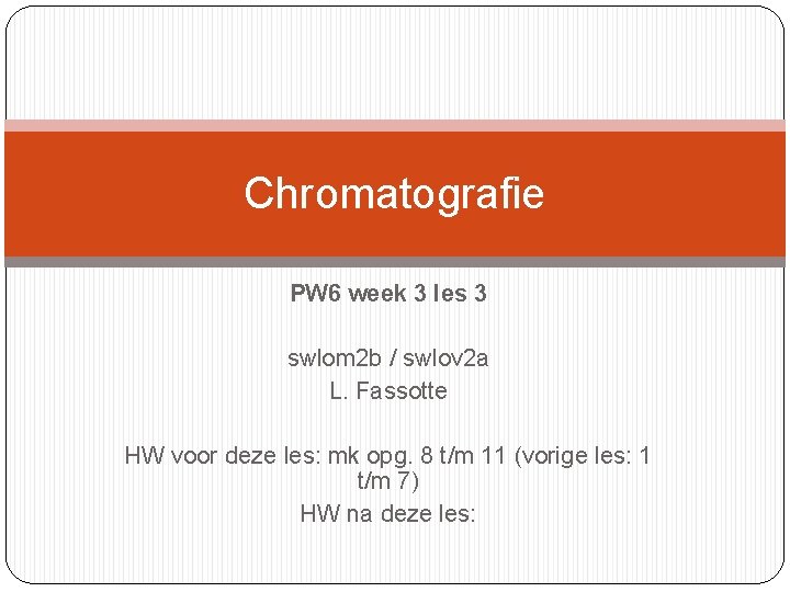 Chromatografie PW 6 week 3 les 3 swlom 2 b / swlov 2 a Chromatografie PW 6 week 3 les 3 swlom 2 b / swlov 2 a