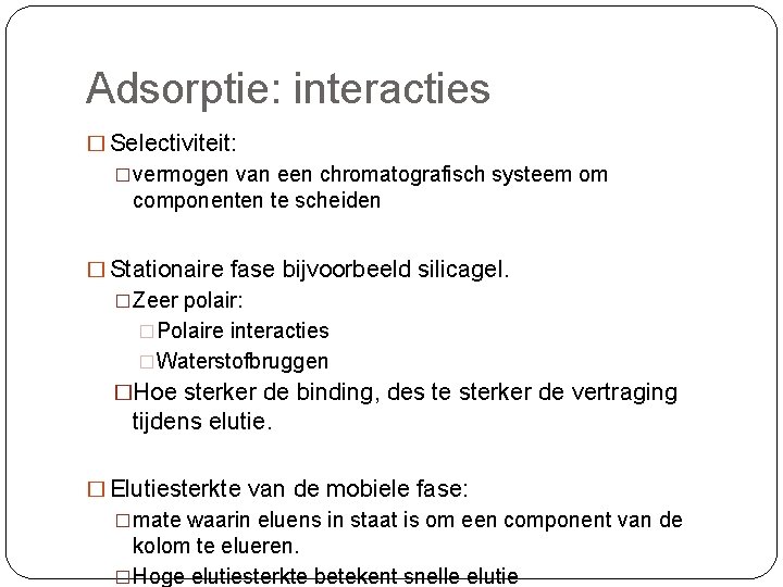 Adsorptie: interacties � Selectiviteit: �vermogen van een chromatografisch systeem om componenten te scheiden � Adsorptie: interacties � Selectiviteit: �vermogen van een chromatografisch systeem om componenten te scheiden �