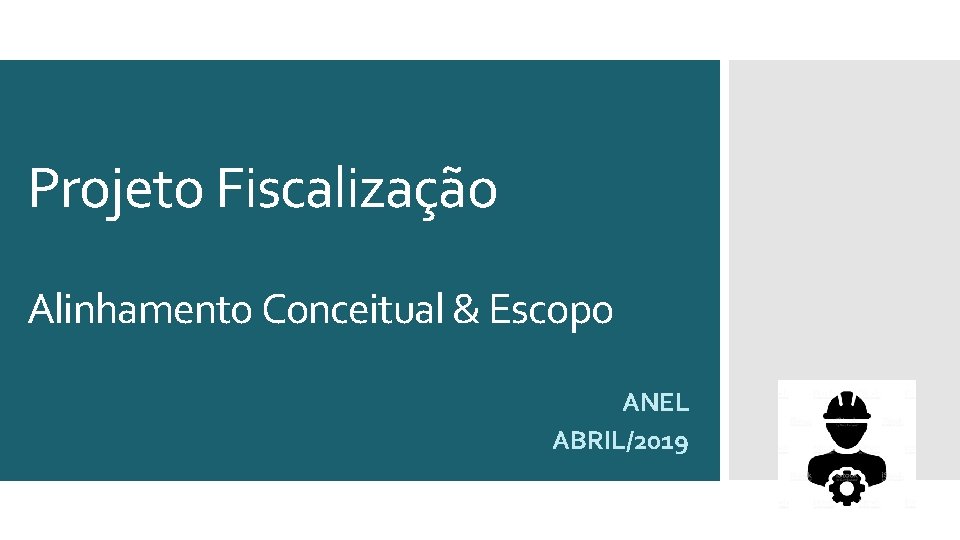 Projeto Fiscalização Alinhamento Conceitual & Escopo ANEL ABRIL/2019 