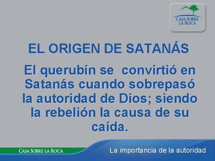 EL ORIGEN DE SATANÁS El querubín se convirtió en Satanás cuando sobrepasó la autoridad