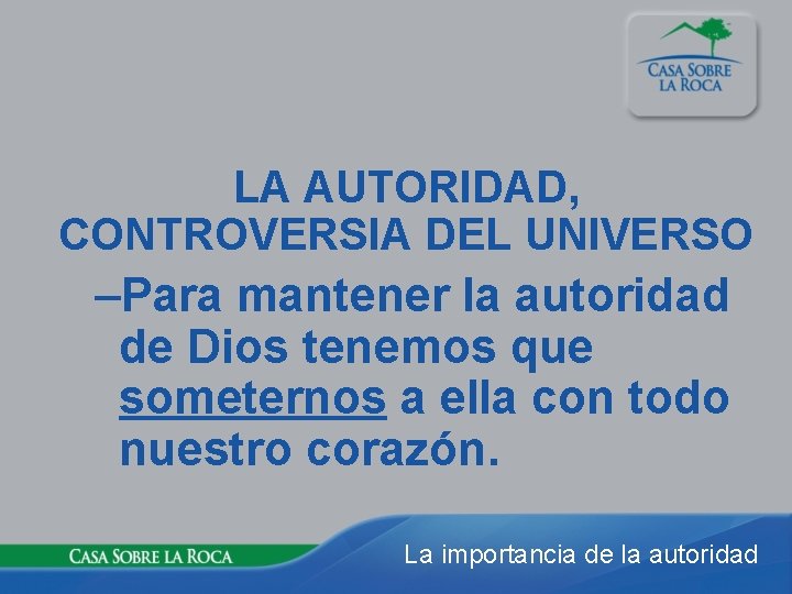 LA AUTORIDAD, CONTROVERSIA DEL UNIVERSO –Para mantener la autoridad de Dios tenemos que someternos