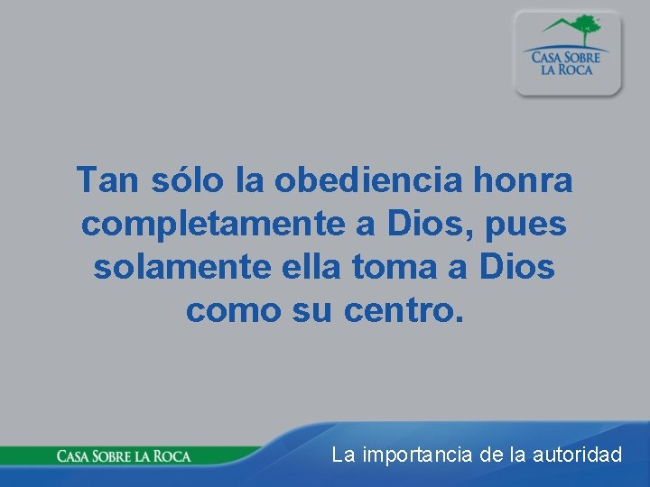 Tan sólo la obediencia honra completamente a Dios, pues solamente ella toma a Dios