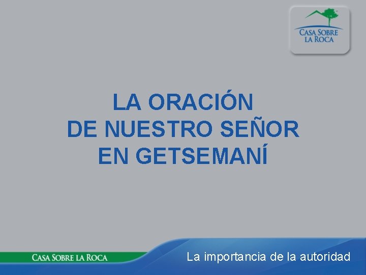 LA ORACIÓN DE NUESTRO SEÑOR EN GETSEMANÍ La importancia de la autoridad 