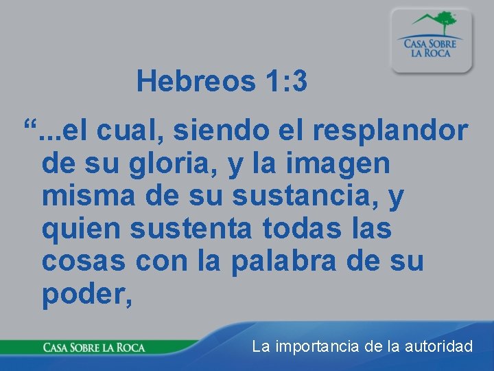 Hebreos 1: 3 “. . . el cual, siendo el resplandor de su gloria,