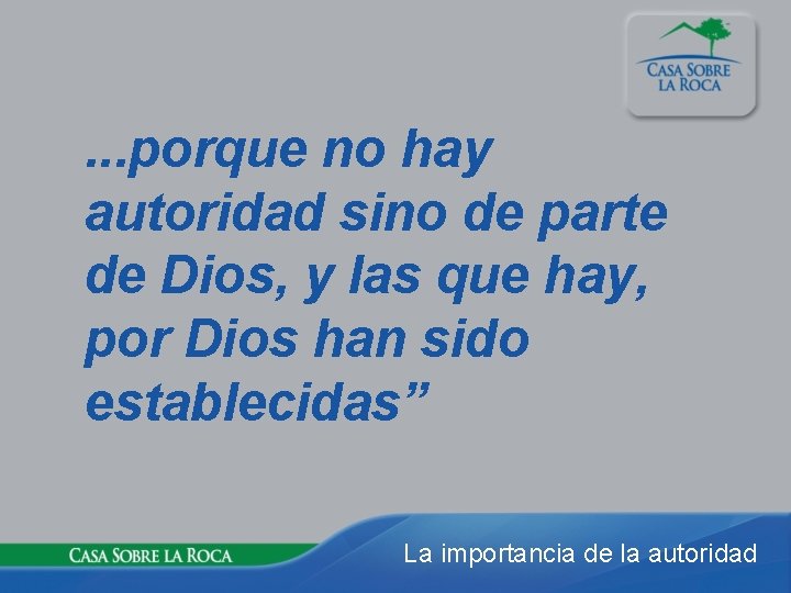 . . . porque no hay autoridad sino de parte de Dios, y las